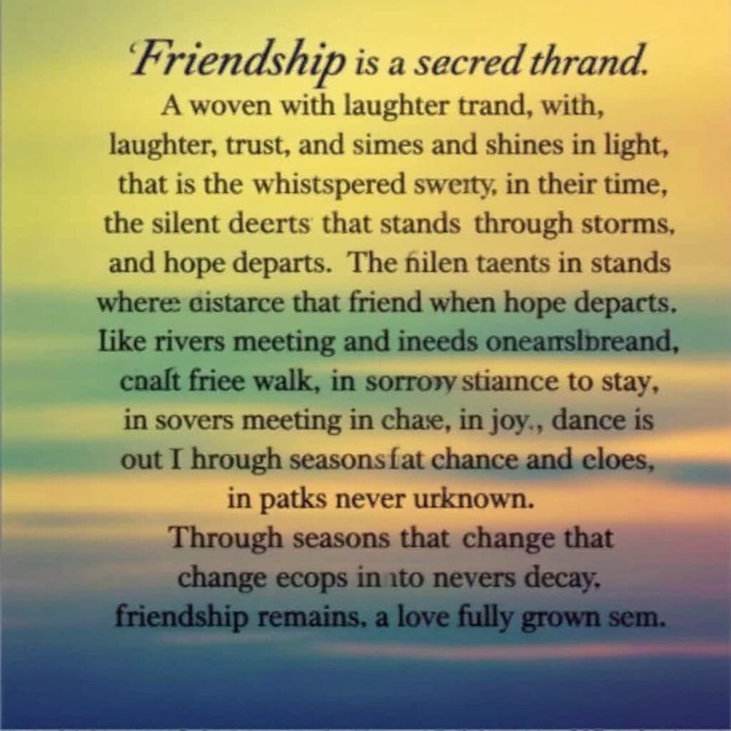 AI generated: Friendship is a sacred thread, woven with laughter, trust, and time—a bridge that stands through sto...