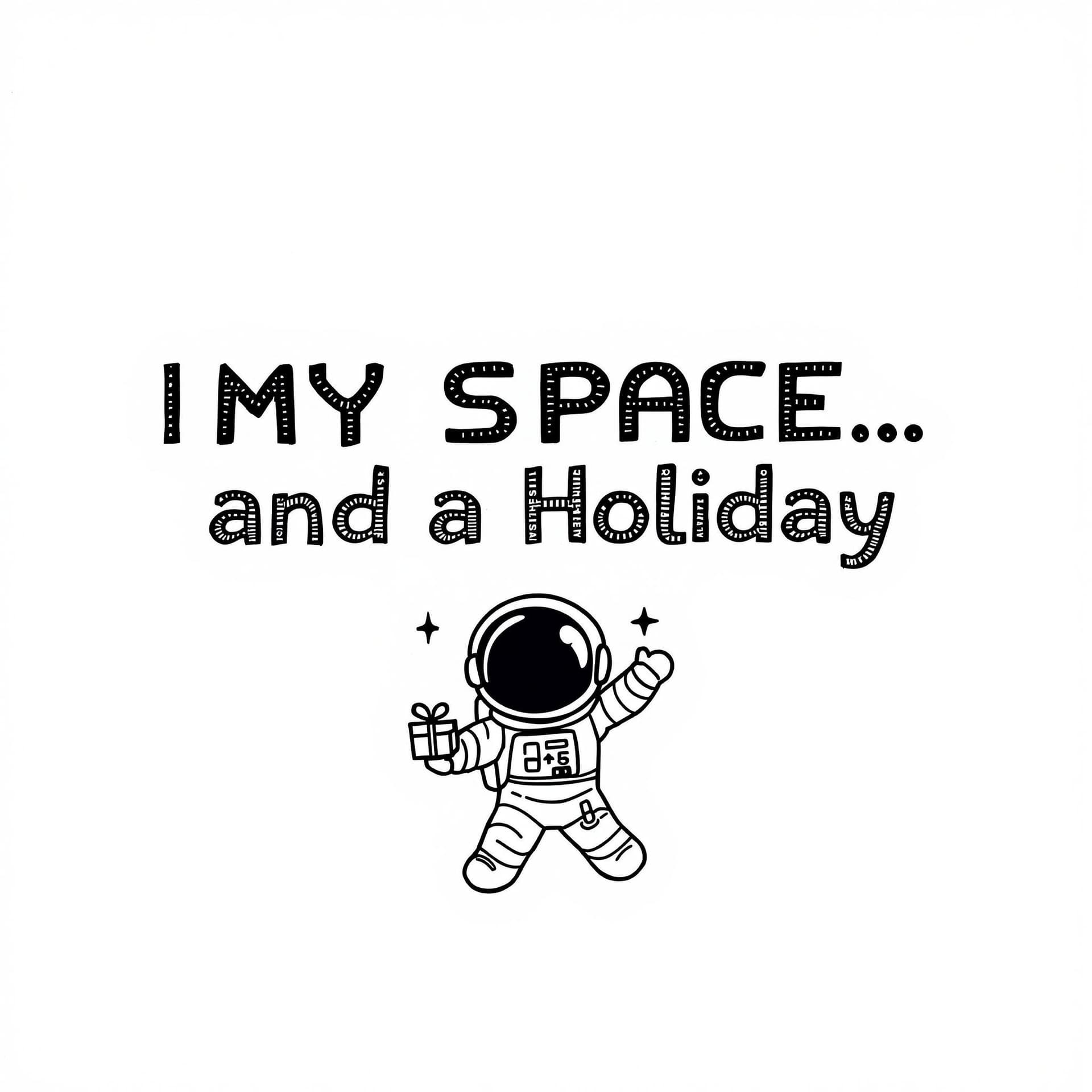 AI generated:  "I Need My Space… and a Holiday"
Prompt:
A playful typography design featuring "I Need My Space… an...