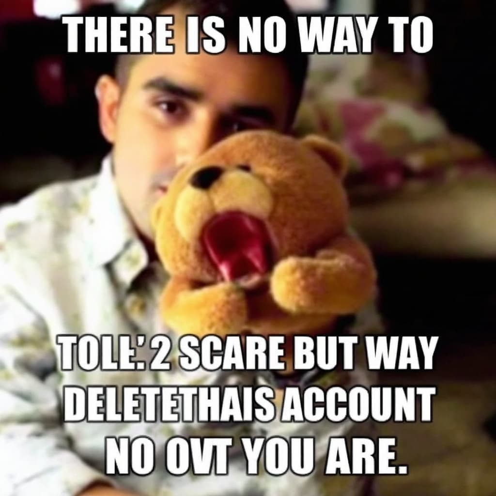 AI generated: THERE IS NO WAY TO DELETE YOUR ACCOUNT OR TELL THEM TO DELETE YOUR ACCOUNT SO HERE WE ARE. 