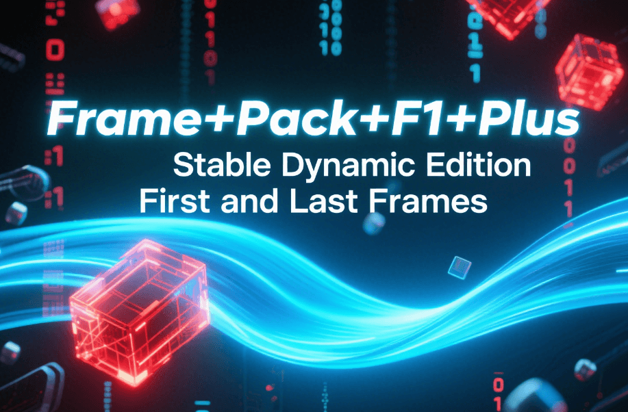 Frame+Pack+F1+Plus Stable Dynamic Edition First and Last Frames