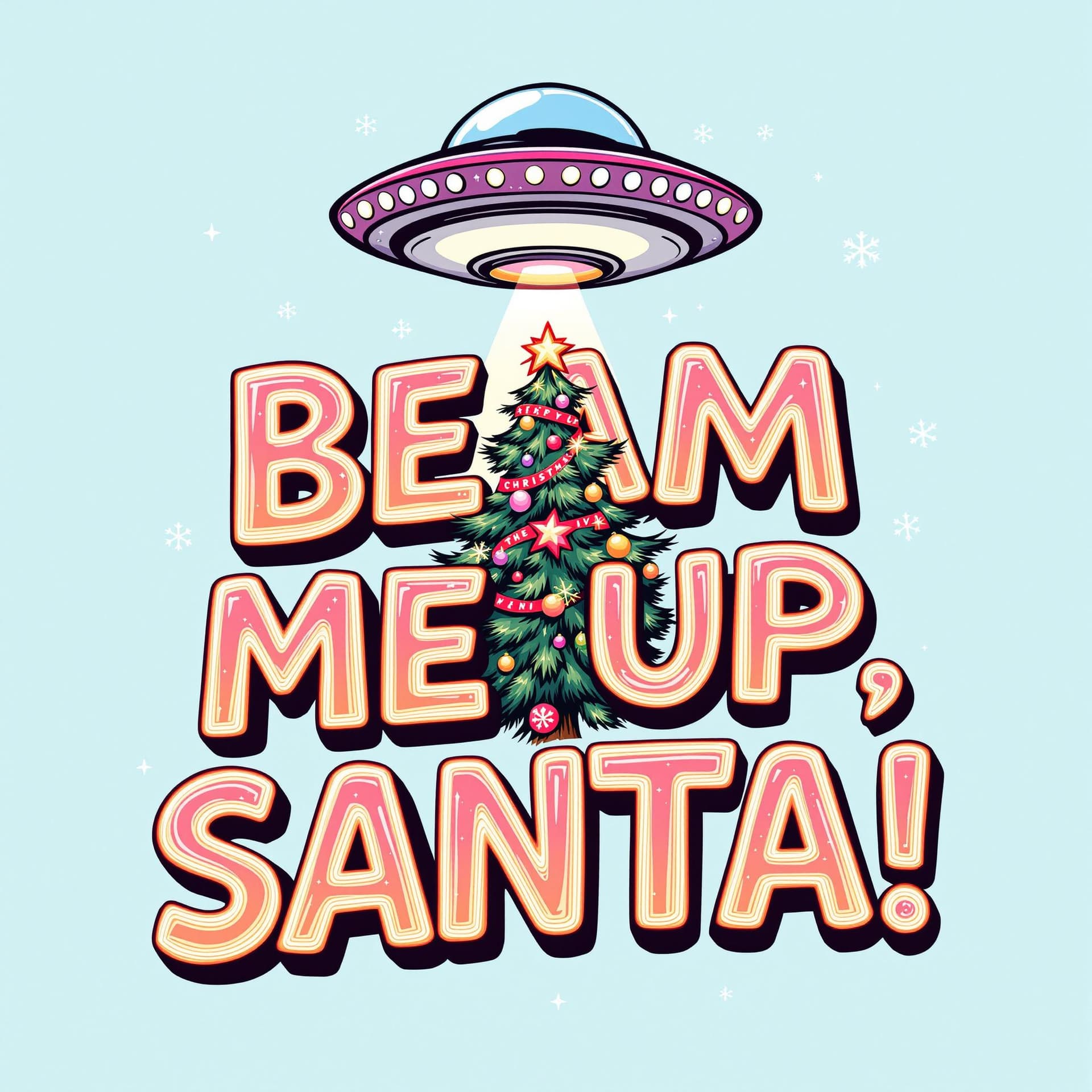 AI generated:  "Beam Me Up, Santa!"

A quirky typography design featuring "Beam Me Up, Santa!" in retro-futuristic...