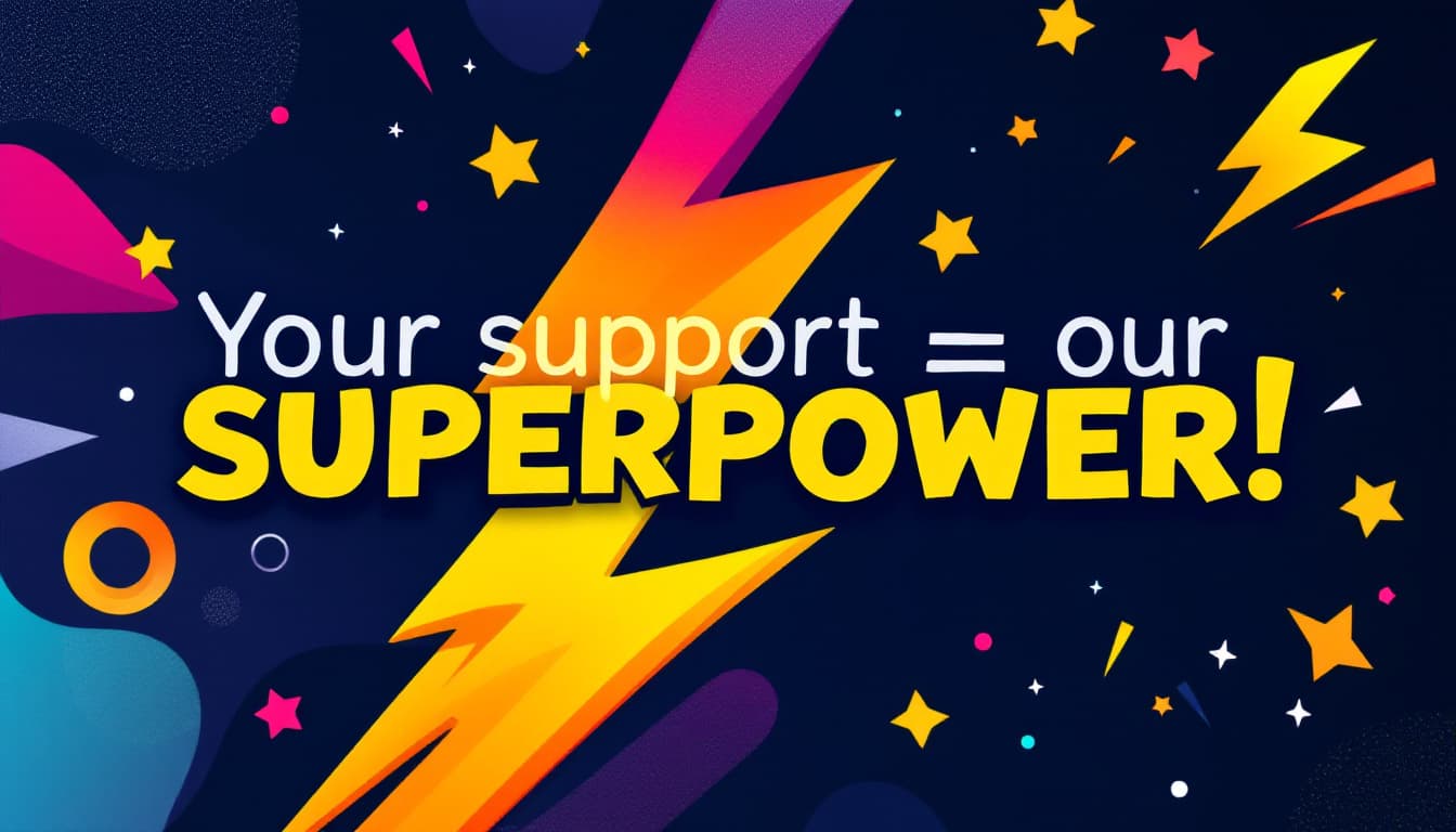 AI generated: "Create an eye-catching and bold design featuring the text 'Your support = our superpower!' in a dyn...