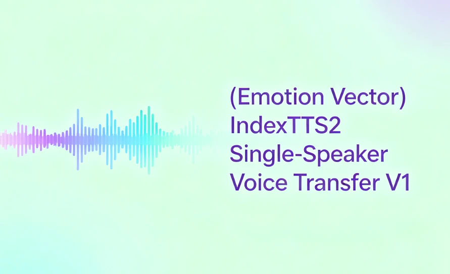 Featured image #1 for (Emotion Vector) IndexTTS2 Single-Speaker Voice Transfer V1